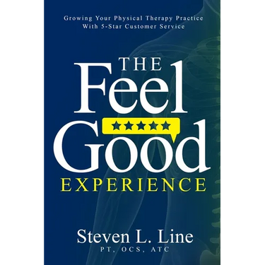 The Feel-Good Experience: Growing Your Physical Therapy Practice with 5-Star Customer Service