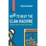 How to Beat the Claw Machine: Tips and Tricks to help you win big!