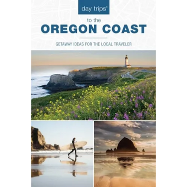 Day Trips(R) to the Oregon Coast: Getaway Ideas for the Local Traveler