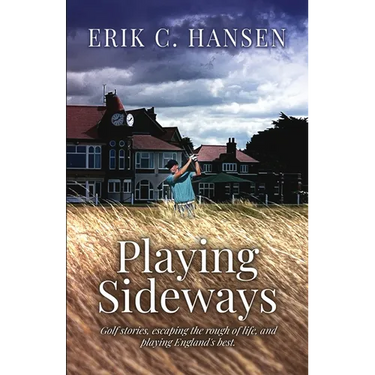 Playing Sideways: Golf Stories, Escaping the Rough of Life, and Playing England's Best