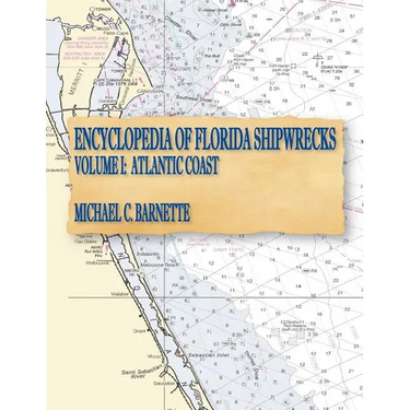 Encyclopedia of Florida Shipwrecks, Volume I: Atlantic Coast