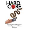 Hard Core: Defeating Sexual Temptation with a Superior Satisfaction