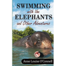 Swimming with the Elephants and Other Adventures