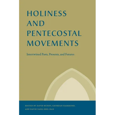 Holiness and Pentecostal Movements: Intertwined Pasts, Presents, and Futures