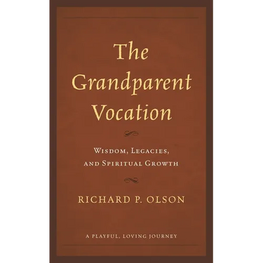The Grandparent Vocation: Wisdom, Legacies, and Spiritual Growth