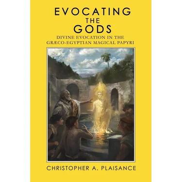 Evocating the Gods: Divine Evocation in the Graeco-Egyptian Magical Papyri