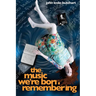 The Music We're Born Remembering