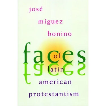 Faces of Latin American Protestantism: 1993 Carnahan Lectures