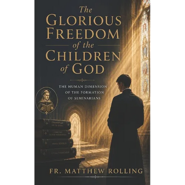 The Glorious Freedom of the Children of God: The Human Dimension of the Formation of Seminarians