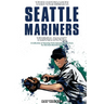 The Ultimate Seattle Mariners Trivia Book: A Collection of Amazing Trivia Quizzes and Fun Facts for Die-Hard Mariners Fans!