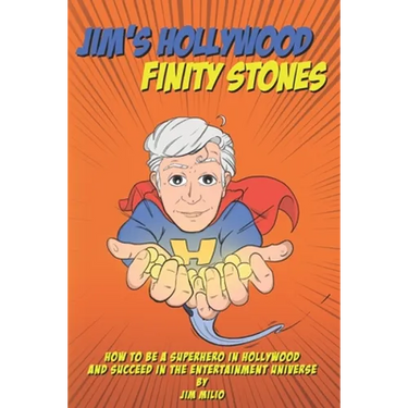 Jim's Hollywood Finity Stones: How to be a Superhero in Hollywood and Succeed in the Entertainment Universe