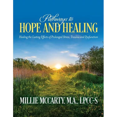 Pathways to Hope and Healing: Healing the Lasting Effects of Prolonged Stress, Trauma and Dysfunction