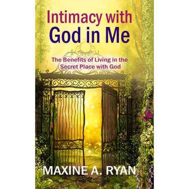 Intimacy with God in Me: The Benefits of Living in the Secret Place with God