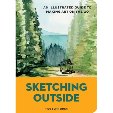 Sketching Outside: An Illustrated Guide to Making Art on the Go