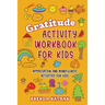 Gratitude Activity Workbook for Kids: Appreciation and Mindfulness Activities for Kids
