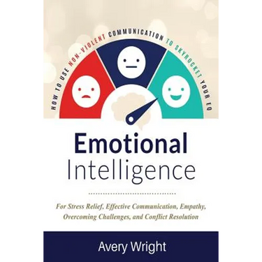 Emotional Intelligence: How to Use Nonviolent Communication to Skyrocket Your Eq: For Stress Relief, Effective Communication, Empathy, Overcom