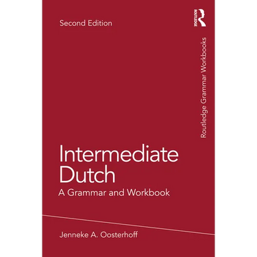 Intermediate Dutch: A Grammar and Workbook