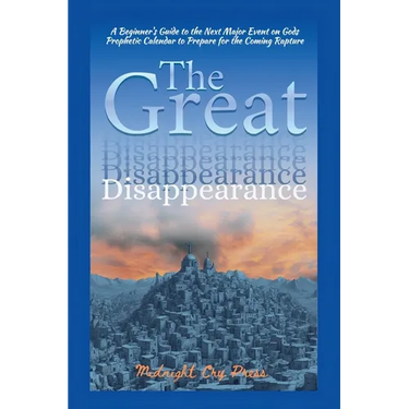 The Great Disappearance: A Beginner's Guide to the Next Major Event on Gods Prophetic Calendar to Prepare for the Coming Rapture