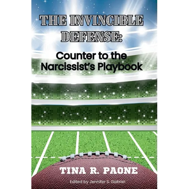 The Invincible Defense - Counter to the Narcissist's Playbook