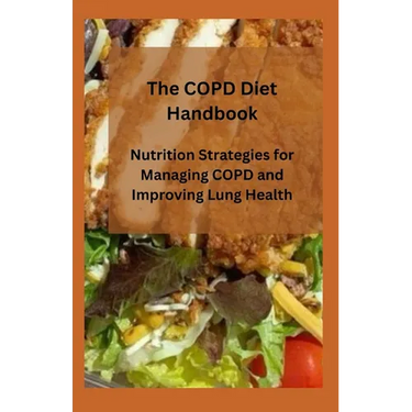 The COPD Diet Handbook: Nutrition Strategies for Managing COPD and Improving Lung Health