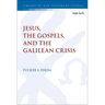 Jesus, the Gospels, and the Galilean Crisis