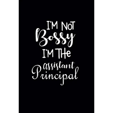 I'm Not Bossy I'm The Assistant Principal: Gift For Assistant Principal