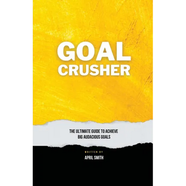 Goal Crusher: The Ultimate Guide to Achieve Your Big Audacious Goals
