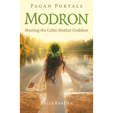 Pagan Portals - Modron: Meeting the Celtic Mother Goddess