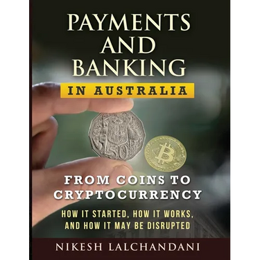 Payments and Banking in Australia: From Coins to Cryptocurrency. How It Started, How It Works, and How It May Be Disrupted.