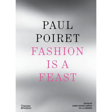 Paul Poiret: Fashion Is a Feast