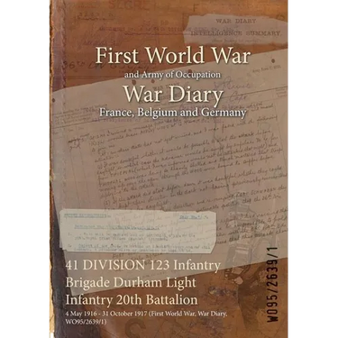 41 DIVISION 123 Infantry Brigade Durham Light Infantry 20th Battalion: 4 May 1916 - 31 October 1917 (First World War, War Diary, WO95/2639/1)