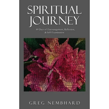 Spiritual Journey: 40 Days of Encouragement, Reflection, & Self-Examination