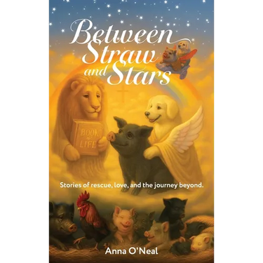 Between Straw and Stars: Stories of rescue, love, and the journey beyond.