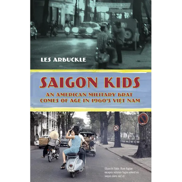 Saigon Kids: An American Military Brat Comes of Age in 1960's Vietnam