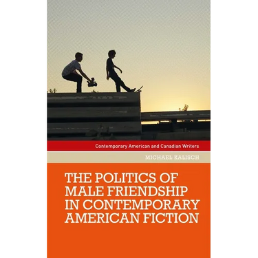 The Politics of Male Friendship in Contemporary American Fiction