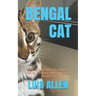 Bengal Cat: The Ultimate Guide To Owning, Feeding, Grooming And Caring For A Bengal Cat