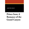 Prince Izon: A Romance of the Grand Canyon