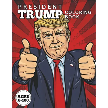 PRESIDENT TRUMP Coloring Book: Exciting and Funny U.S. President Trump Coloring Book. Ages 8-100