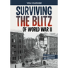 Surviving the Blitz of World War II: A History-Seeking Adventure