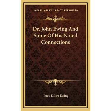 Dr. John Ewing And Some Of His Noted Connections
