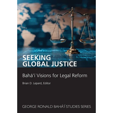 Seeking Global Justice: Bahá'í Visions for Legal Reform