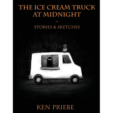 The Ice Cream Truck at Midnight: Stories & Sketches