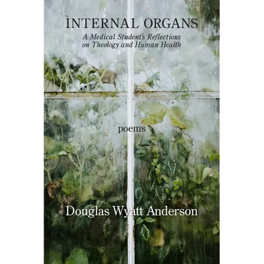 Internal Organs: A Medical Student's Reflections on Theology and Human Health