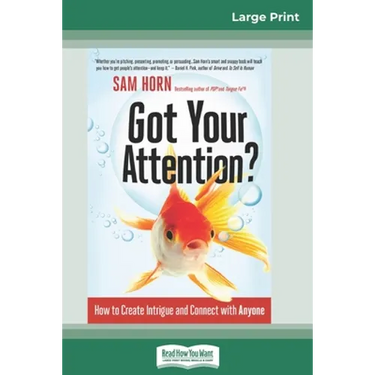 Got Your Attention?: How to Create Intrigue and Connect with Anyone (16pt Large Print Edition)