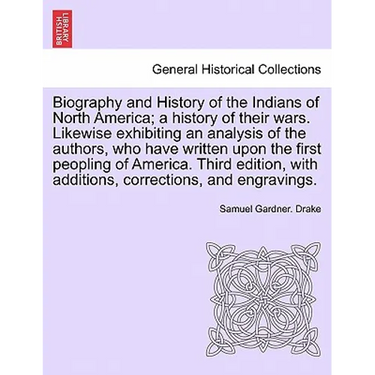 Biography and History of the Indians of North America; a history of their wars. Likewise exhibiting an analysis of the authors, who have written upon