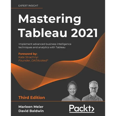 Mastering Tableau 2021- Third Edition: Implement advanced business intelligence techniques and analytics with Tableau