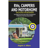RVs, Campers and Motorhome Vacations For Beginners: Everything You Need To Know Before Purchasing and Setting Out on Your Recreational Vehicle
