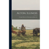 Alton, Illinois; a Graphic Sketch of a Picturesque and Busy City