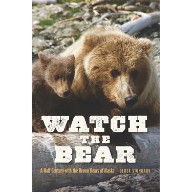 Watch the Bear: A Half Century with the Brown Bears of Alaska