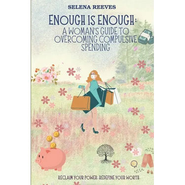 Enough Is Enough: A Woman's Guide to Overcoming Compulsive Spending: Breaking Free: A Practical and Emotional Guide to Regaining Control